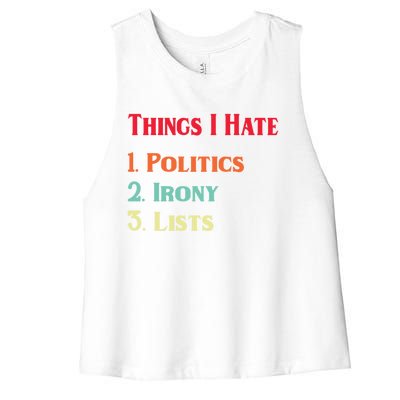 List Of Things I Hate Funny Political Irony Politics Lists Cool Gift Women's Racerback Cropped Tank