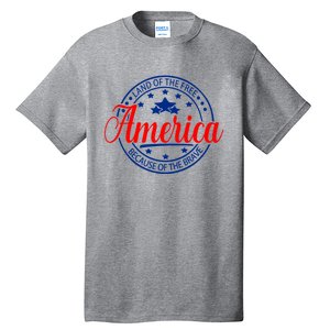 Land Of The Free Because Of The Brave America Proudpatriotic Gift Tall T-Shirt