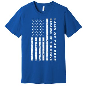 Land Of The Free Because Of The Brave American Flag Meaningful Gift Premium T-Shirt