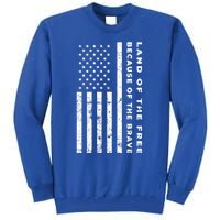 Land Of The Free Because Of The Brave American Flag Meaningful Gift Tall Sweatshirt