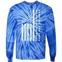 Land Of The Free Because Of The Brave American Flag Meaningful Gift Tie-Dye Long Sleeve Shirt