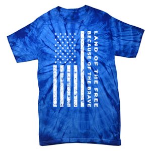 Land Of The Free Because Of The Brave American Flag Meaningful Gift Tie-Dye T-Shirt