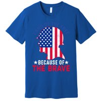 Land Of The Free Because Of The Brave Patriotic Gift Cute Gift Premium T-Shirt