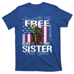 Land Of The Free Because My Sister Is Brave Veteran Gift T-Shirt