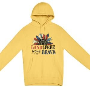 Land Of The Free Because Of The Brave Sunflower 4th Of July Gift Premium Pullover Hoodie