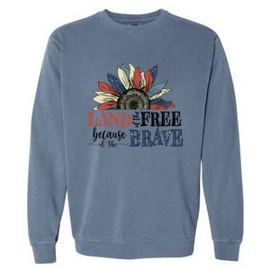 Land Of The Free Because Of The Brave Sunflower 4th Of July Gift Garment-Dyed Sweatshirt