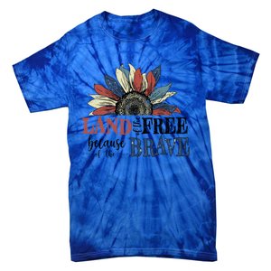 Land Of The Free Because Of The Brave Sunflower 4th Of July Gift Tie-Dye T-Shirt