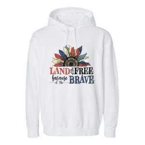 Land Of The Free Because Of The Brave Sunflower 4th Of July Gift Garment-Dyed Fleece Hoodie