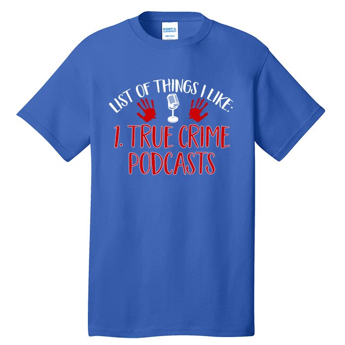 List Of Things I Like True Crime Podcast Gift Tall T-Shirt