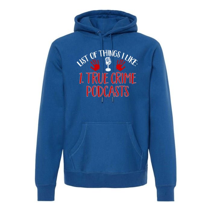 List Of Things I Like True Crime Podcast Gift Premium Hoodie