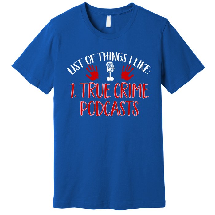 List Of Things I Like True Crime Podcast Gift Premium T-Shirt