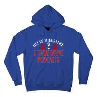 List Of Things I Like True Crime Podcast Gift Tall Hoodie