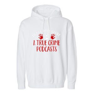 List Of Things I Like True Crime Podcast Gift Garment-Dyed Fleece Hoodie