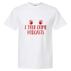 List Of Things I Like True Crime Podcast Gift Garment-Dyed Heavyweight T-Shirt