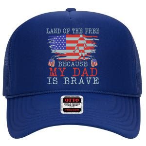 Land Of The Free Because My Dad Is Brave Funny Gift Military Dad Gift High Crown Mesh Back Trucker Hat