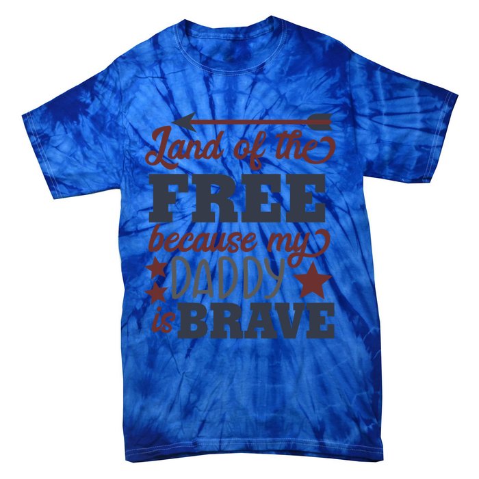 Land Of The Free Because My Daddy Is Brave Gift Tie-Dye T-Shirt