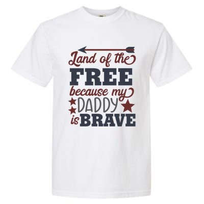 Land Of The Free Because My Daddy Is Brave Gift Garment-Dyed Heavyweight T-Shirt