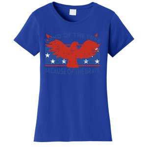 Land Of The Free Because Of The Brave Eagle 4th Of July Cool Gift Women's T-Shirt