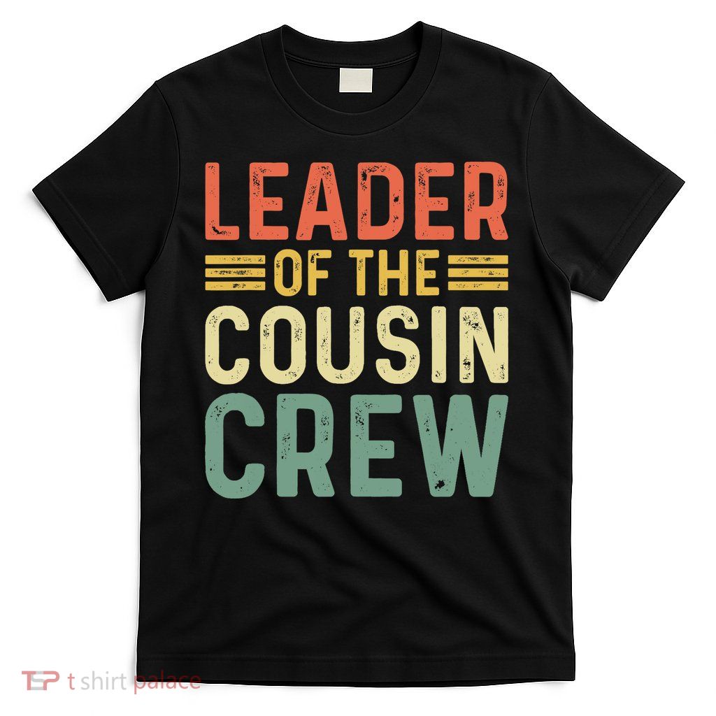 Leader Of The Cousin Crew Funny Leader T-Shirt