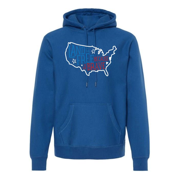 Land Of The Free Because Of The Brave Independence Day Gift Premium Hoodie