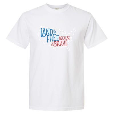 Land Of The Free Because Of The Brave Independence Day Gift Garment-Dyed Heavyweight T-Shirt