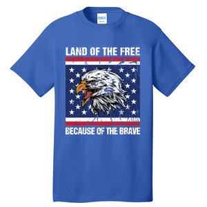 Land Of The Free Because Of The Brave Patriotic Gift Meaningful Gift Tall T-Shirt