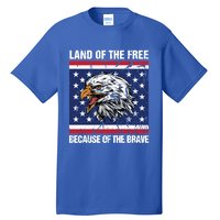 Land Of The Free Because Of The Brave Patriotic Gift Meaningful Gift Tall T-Shirt