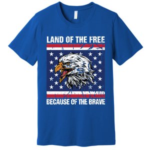 Land Of The Free Because Of The Brave Patriotic Gift Meaningful Gift Premium T-Shirt