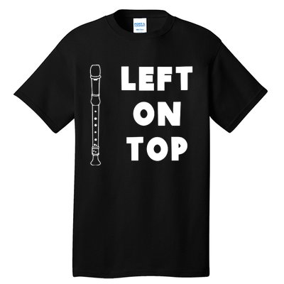 Left On Top Recorder Music Teacher Tall T-Shirt