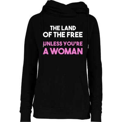 Land Of The Free Unless Youre A Woman Womens Funnel Neck Pullover Hood