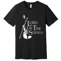 Lord Of The Strings Violin Musician Humor Premium T-Shirt