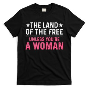 Land Of The Free Unless Youre A Woman T-Shirt