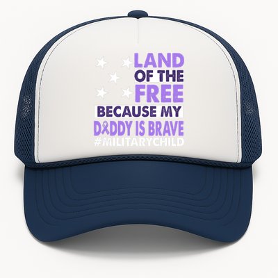 Land Of The Free Because My Daddy Is Brave Military Child Trucker Hat