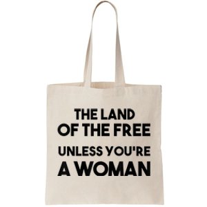 Land Of The Free Unless Youre A Woman Tote Bag