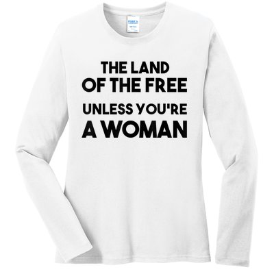 Land Of The Free Unless Youre A Woman Ladies Long Sleeve Shirt