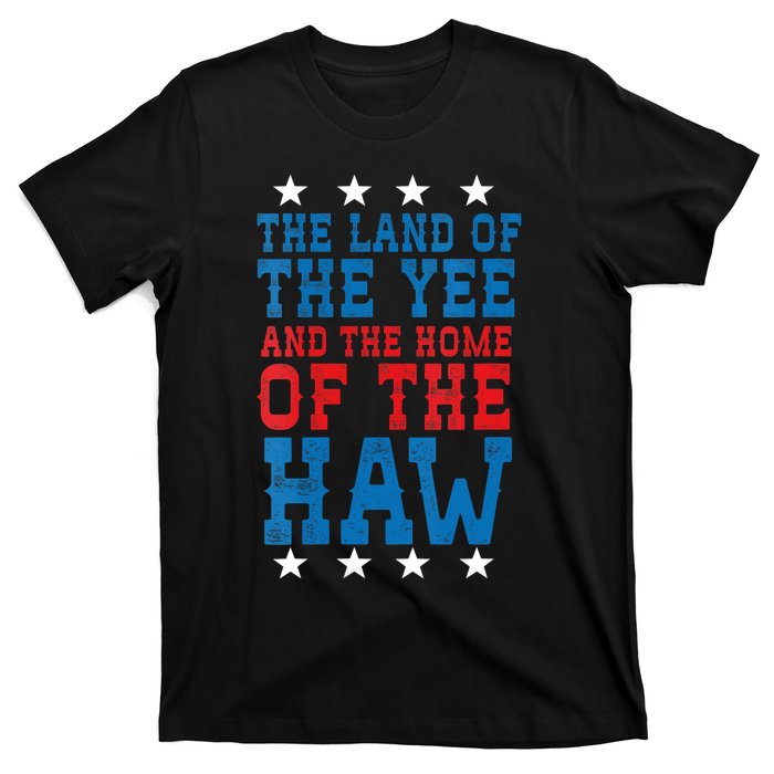 Land Of The Yee Home Of The Haw July 4th Country T-Shirt