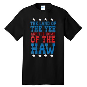 Land Of The Yee Home Of The Haw July 4th Country Tall T-Shirt