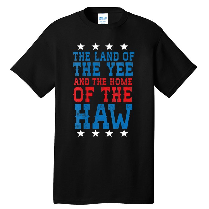 Land Of The Yee Home Of The Haw July 4th Country Tall T-Shirt