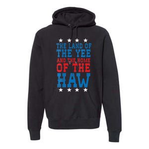 Land Of The Yee Home Of The Haw July 4th Country Premium Hoodie