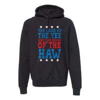 Land Of The Yee Home Of The Haw July 4th Country Premium Hoodie