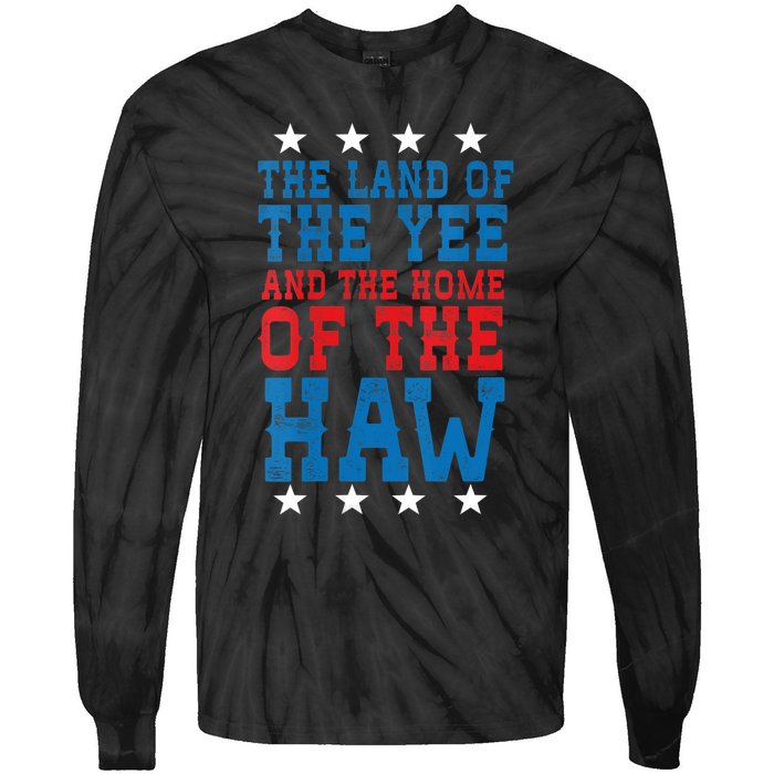 Land Of The Yee Home Of The Haw July 4th Country Tie-Dye Long Sleeve Shirt