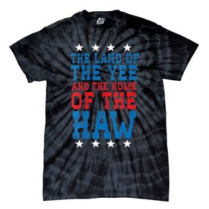 Land Of The Yee Home Of The Haw July 4th Country Tie-Dye T-Shirt