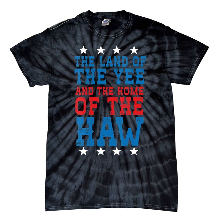 Land Of The Yee Home Of The Haw July 4th Country Tie-Dye T-Shirt