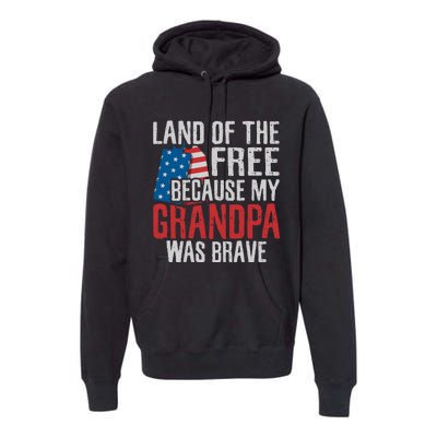 Land Of The Free Because My Grandpa Was Brave Veteran Premium Hoodie