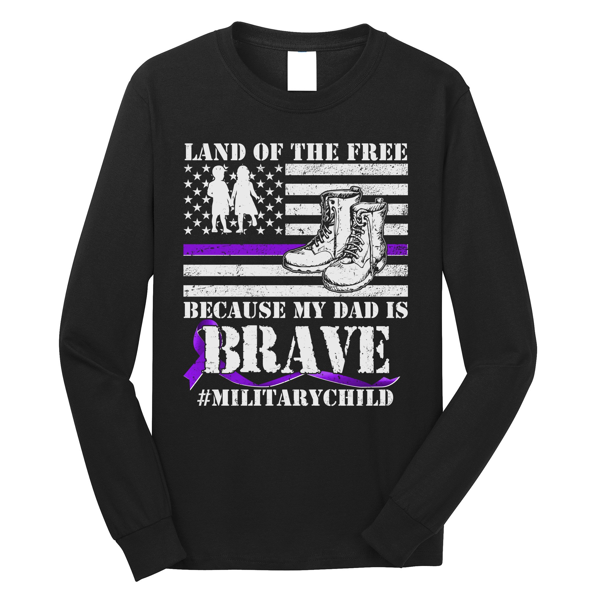 Land Of The Free Because My Dad Is Brave #MilitaryChild Long Sleeve Shirt