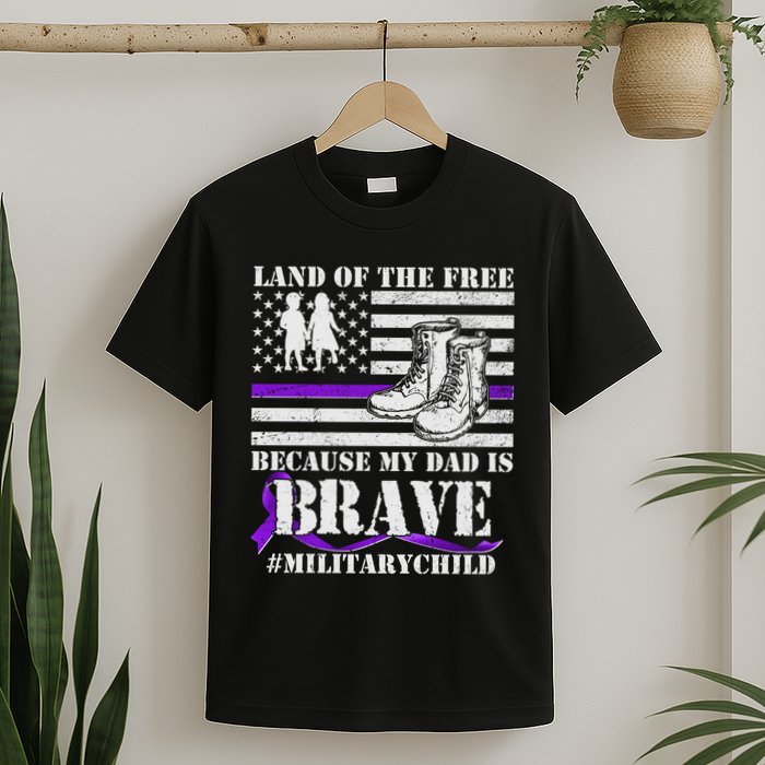 Land Of The Free Because My Dad Is Brave #MilitaryChild T-Shirt
