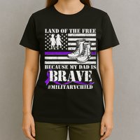 Land Of The Free Because My Dad Is Brave #MilitaryChild T-Shirt