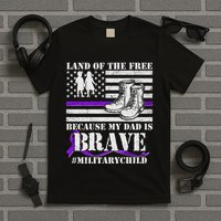 Land Of The Free Because My Dad Is Brave #MilitaryChild T-Shirt