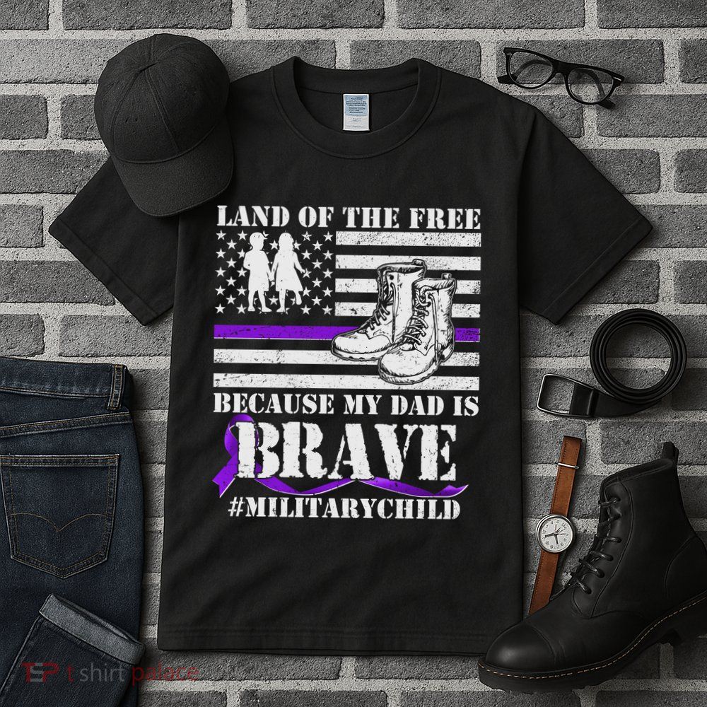 Land Of The Free Because My Dad Is Brave #MilitaryChild Tall T-Shirt
