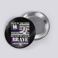 Land Of The Free Because My Dad Is Brave #MilitaryChild Button